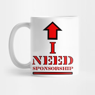 I Need Sponsorship Mug